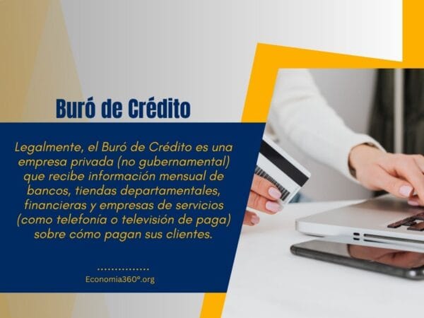 Legalmente, el Buró de Crédito es una empresa privada (no gubernamental) que recibe información mensual de bancos, tiendas departamentales, financieras y empresas de servicios (como telefonía o televisión de paga) sobre cómo pagan sus clientes.
